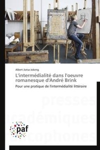 Jokeng albert Jiatsa - L'intermédialité dans l'oeuvre romanesque d'André Brink - Pour une pratique de l'intermédialité littéraire.