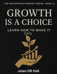 Growth Is A Choice, Learn How To Make It