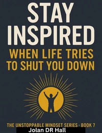 Stay Inspired When Life Tries To Shut You Down