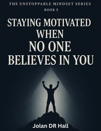 Staying Motivated When No One Believes In You