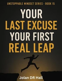 Your Last Excuse, Your First Real Leap