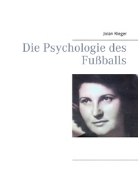 Jolan Rieger - Die Psychologie des Fußballs.