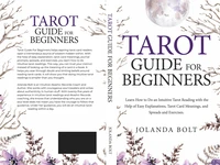 Tarot Guide For Beginners: Learn How to Do an Intuitive Tarot Reading with the Help of Easy Explanations, Tarot Card Meanings, and Spreads and Exercises