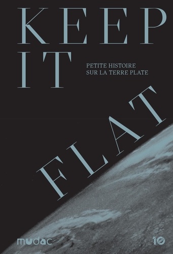 Keep it Flat. Petite histoire sur la Terre plate
