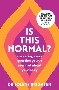 Jolene Brighten - Is This Normal? - Answering Every Question You Have Ever Had About Your Body.