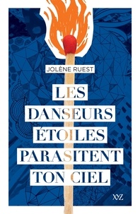 Jolène Ruest - Les danseurs étoiles parasitent ton ciel.