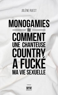 Jolène Ruest - Monogamies ou comment une chanteuse country a fucke ma vie sexuel.