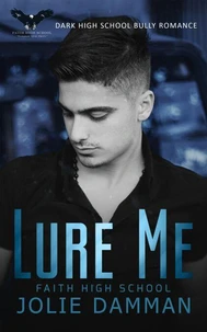 Lure Me - Dark High School Bully Romance