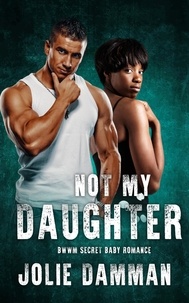  Jolie Damman - Not My Daughter - BWWM Secret Baby Romance - Alpha Hunters, #5.