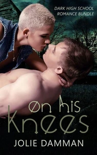 On his Knees - Dark High School Romance Bundle