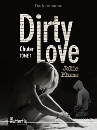  Jolie Plume - Dirty love Tome : Chuter.