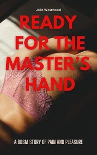 Ready for the Master’s Hand: A BDSM Story of Pain and Pleasure