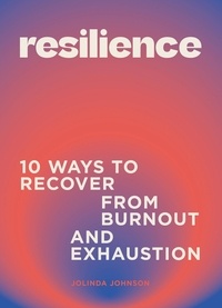 Jolinda Johnson - Resilience - 10 ways to recover from burnout and exhaustion.