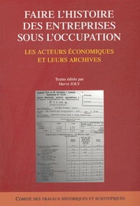  Joly - Faire l'histoire des entreprises sous l'occupation - Les acteurs économiques et leurs archives.