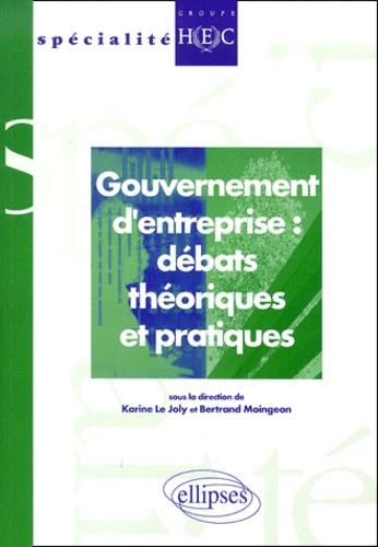 Joly Le et Bertrand Moingeon - Gouvernement D'Entreprise : Debats Theoriques Et Pratiques.