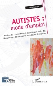 Il ebook télécharger gratuitementAutistes : mode d'emploi  - Analyse du comportement autistique d'après des témoignages de personnes autistes et de proches FB2 PDF DJVU parJomago Filem (French Edition)