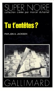 Tu t'entêtes ?
