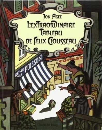 Jon Agee - L'Extraordinaire tableau de Félix Clousseau.