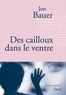 Jon Bauer - Des cailloux dans le ventre.