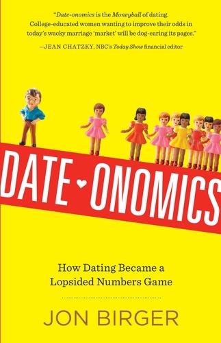 Date-onomics. How Dating Became a Lopsided Numbers Game