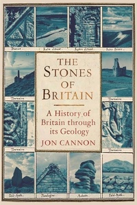 Jon Cannon - The Stones of Britain - A Geological History.