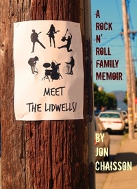  Jon Chaisson - Meet the Lidwells!  A Rock n' Roll Family Memoir.