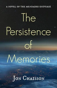 The Persistence of Memories - A Novel of the Mendaihu Universe, Book 2