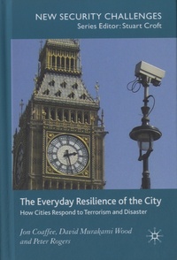 Jon Coaffee - The Everyday Resilience of the City - How Cities Respond to Terrorism and Disaster.