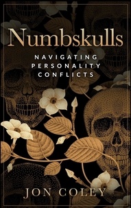 Téléchargez des manuels epub gratuits Numbskulls: Navigating Personality Conflicts par Jon Coley (French Edition)