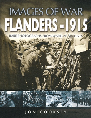 Jon Cooksey - Flanders 1915, Images of War - Rare Photographs from Wartime Archives.
