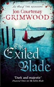 Jon Courtenay Grimwood - The Exiled Blade - Book 3 of the Assassini.