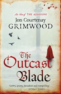 Jon Courtenay Grimwood - The Outcast Blade - Book 2 of the Assassini.