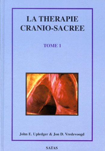 Jon-D Vredevoogd et John Upledger - THERAPIE CRANIO-SACREE. - Tome 1.