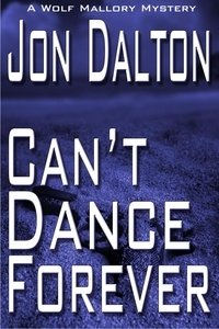  Jon Dalton - Can't Dance Forever - Wolf Mallory Mystery, #2.