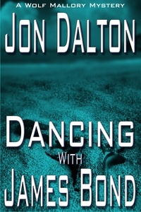  Jon Dalton - Dancing With James Bond - Wolf Mallory Mystery, #3.5.