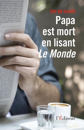 Jon de Lorett - Papa est mort en lisant Le Monde.