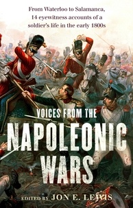 Jon E. Lewis - Voices From the Napoleonic Wars - From Waterloo to Salamanca, 14 eyewitness accounts of a soldier's life in the early 1800s.