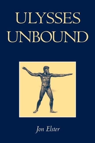 Jon Elster - Ulysses Unbound: Studies in Rationality, Precommitment, and Constraints.