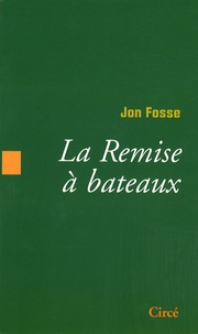 Jon Fosse - La Remise à bateaux.