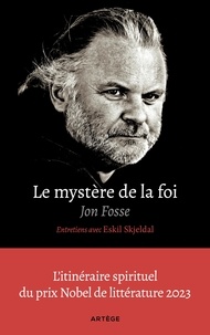 Jon Fosse et Hélène Hervieu - Le mystère de la foi, entretiens avec Eskil Skjeldal.