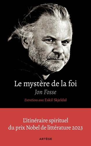 Le mystère de la foi, entretiens avec Eskil Skjeldal. L'itinéraire spirituel du prix Nobel de littérature
