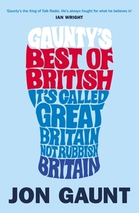 Jon Gaunt - Gaunty's Best of British - It's Called Great Britain, Not Rubbish Britain.