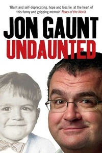 Jon Gaunt - Undaunted - The True Story Behind the Popular Shock-Jock.