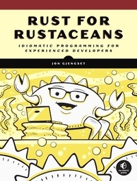 Jon Gjengset - Rust for Rustaceans - Idiomatic Programming for Experienced Developers.