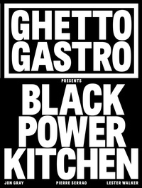 Jon Gray et Pierre Serrao - Ghetto Gastro Presents Black Power Kitchen.
