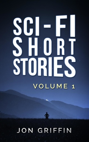  Jon Griffin - Sci-Fi Short Stories - Sci-Fi Shorts, #1.