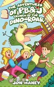  Jon Haney - The Adventures of PB&amp;J: Crunch of the Dino-Roar - The Adventures of PB&amp;J, #2.