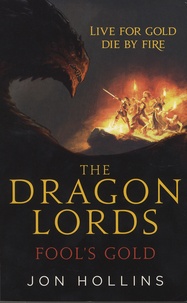 Jon Hollins - The Dragon Lords - Book 1, Fool's Gold.