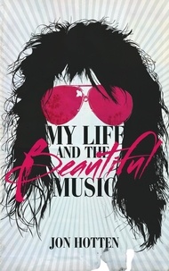 Jon Hotten - My Life And The Beautiful Music.