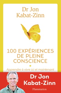 Télécharger pdf ebook gratuitement 100 expériences de pleine conscience  - Apprendre à vivre ici et maintenant  (Litterature Francaise) 9782081330207 par Jon Kabat-Zinn